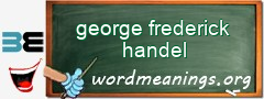 WordMeaning blackboard for george frederick handel